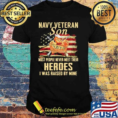 Navy Veteran Son Most People Never Meet Their Heroes I Was Raised By Mine American Flag Shirt