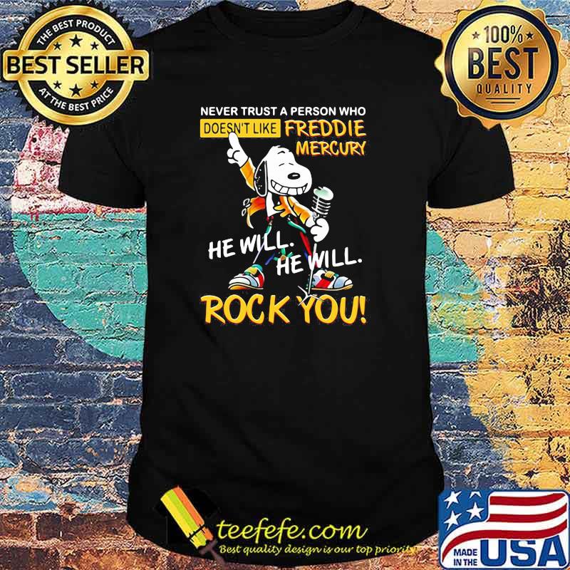 Never Trust A Person Who Doesn’t Like Freddie Mercury He Will Rock You Snoopy Shirt