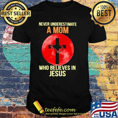 Never Underestimate A Mom Who Believes In Jesus Blood Moon Shirt