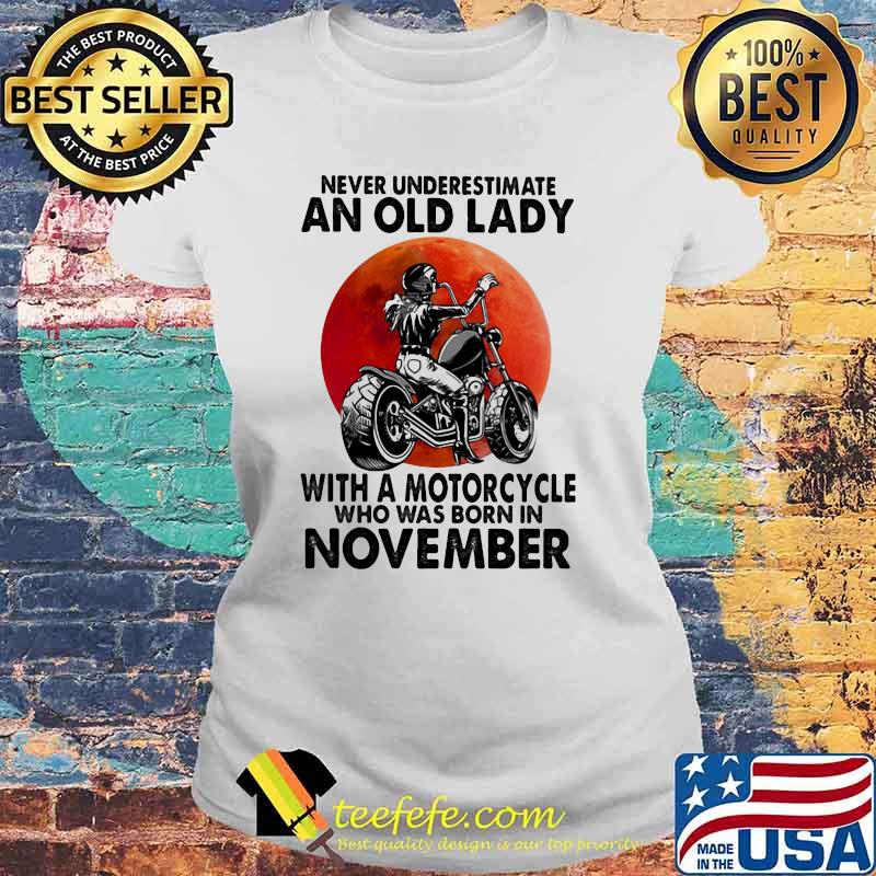 Never Underestimate An Old Lady With A Motorcycle Who Was Born In November Blood Moon Shirt Laides tee Never Underestimate An Old Lady With A Motorcycle Who Was Born In November Blood Moon Shirt Laides tee