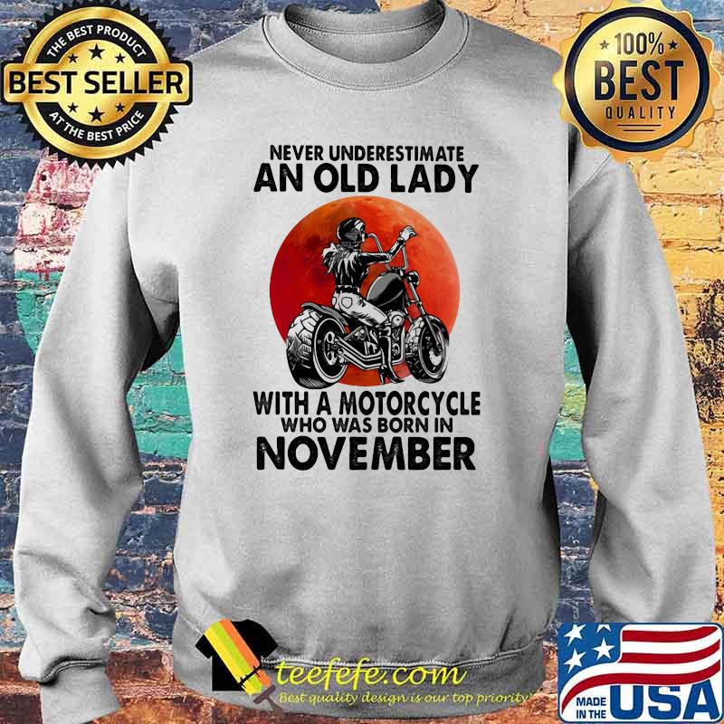 Never Underestimate An Old Lady With A Motorcycle Who Was Born In November Blood Moon Shirt Sweater Never Underestimate An Old Lady With A Motorcycle Who Was Born In November Blood Moon Shirt Sweater