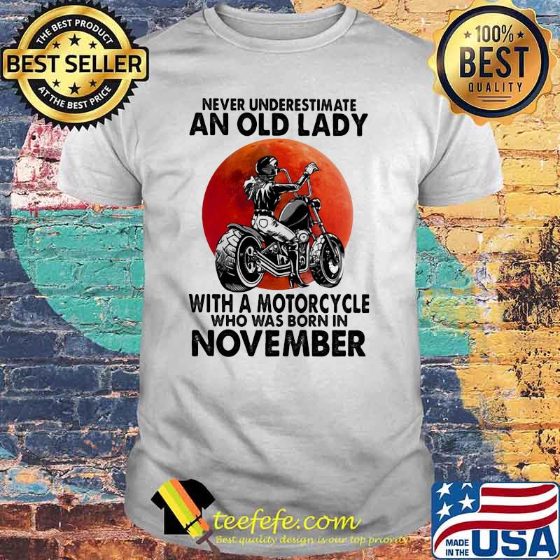 Never Underestimate An Old Lady With A Motorcycle Who Was Born In November Blood Moon Shirt Never Underestimate An Old Lady With A Motorcycle Who Was Born In November Blood Moon Shirt