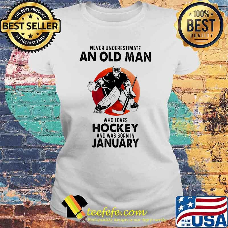 Never Underestimate An Old Man Who Loves Hockey And Was Born In January Blood Moon Laides tee Never Underestimate An Old Man Who Loves Hockey And Was Born In January Blood Moon Laides tee