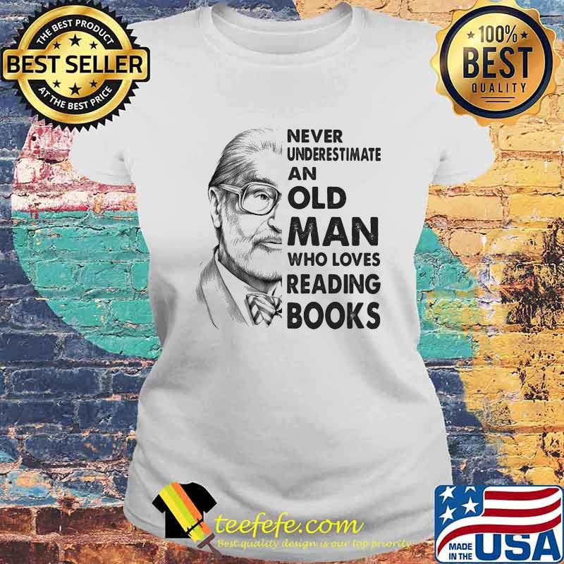 Never underestimate an old man who loves reading books Laides tee Never underestimate an old man who loves reading books Laides tee