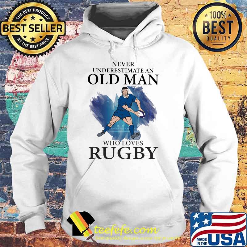 Never Underestimate An Old Man Who Loves Rugby Shirt Hoodie