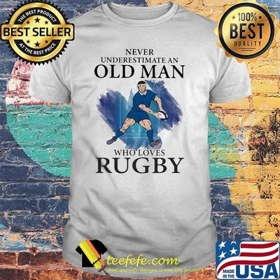 Never Underestimate An Old Man Who Loves Rugby Shirt