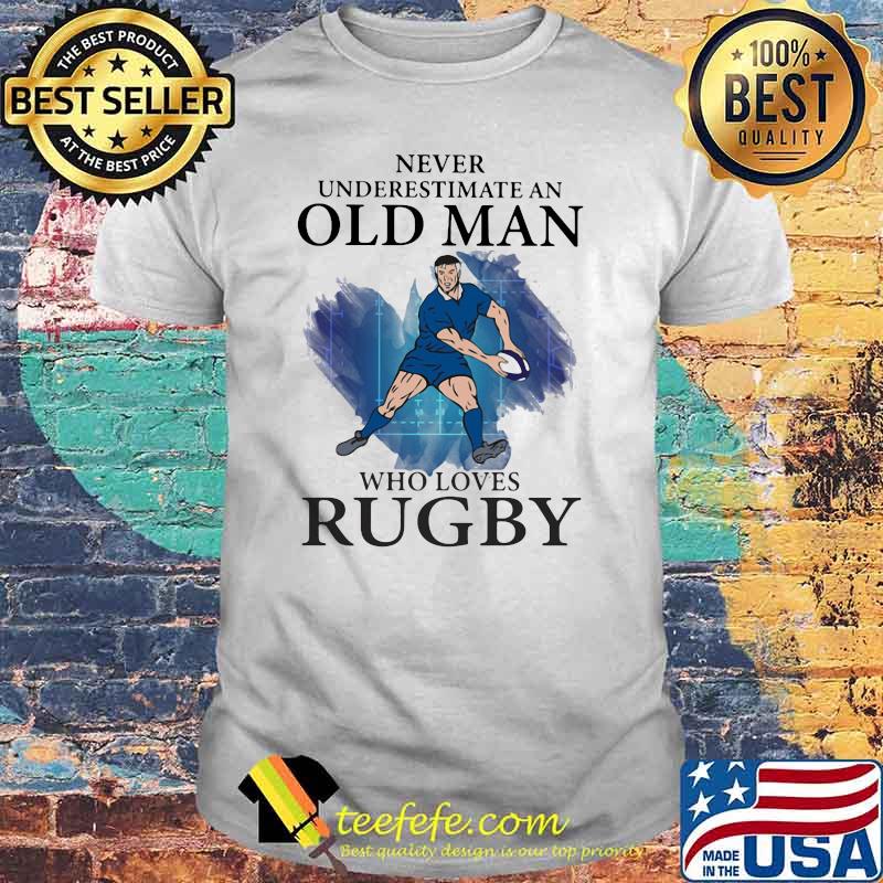Never Underestimate An Old Man Who Loves Rugby Shirt