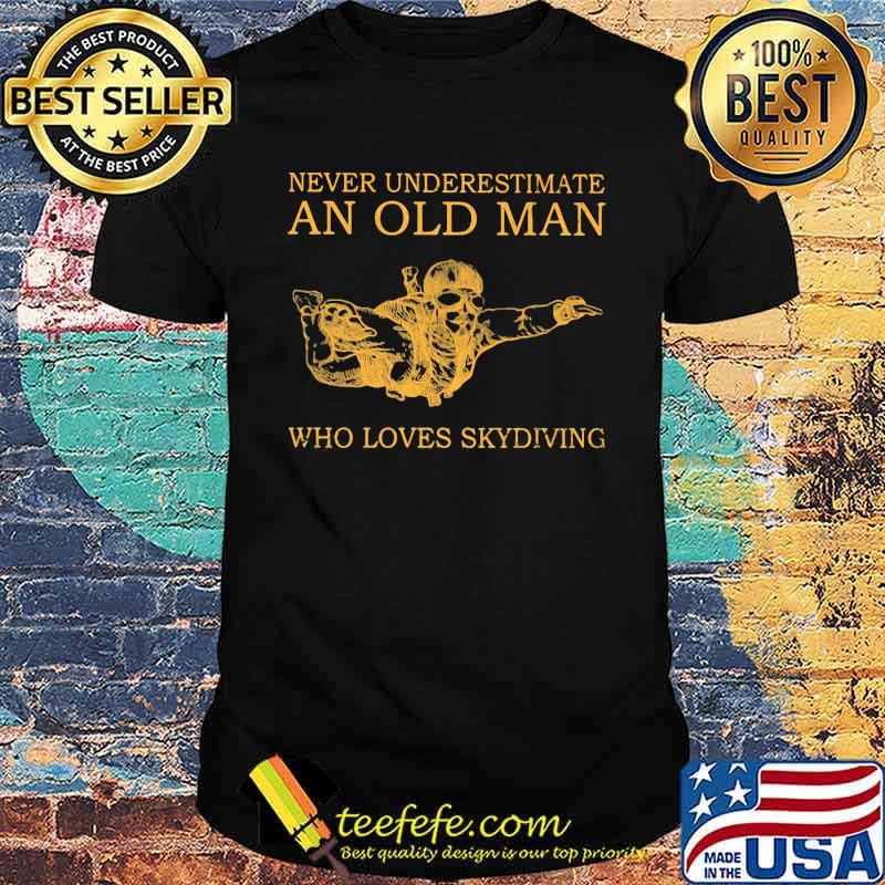 Never Underestimate An Old MAn Who Loves Skydiving Shirt