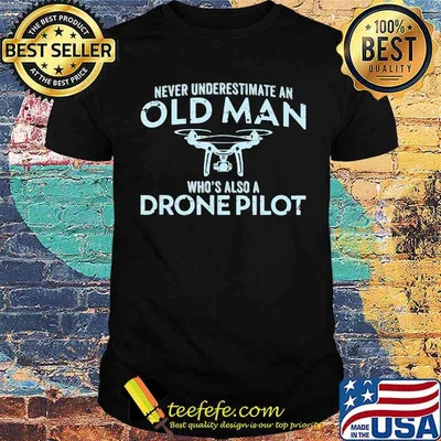 Never Underestimate An Old Man Who's Also A Drone Pilot Shirt