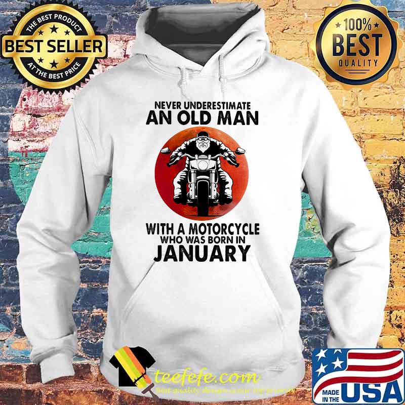 Never Underestimate An Old Man With A Motorcycle Who Was Born In January Blood Moon Shirt Hoodie Never Underestimate An Old Man With A Motorcycle Who Was Born In January Blood Moon Shirt Hoodie