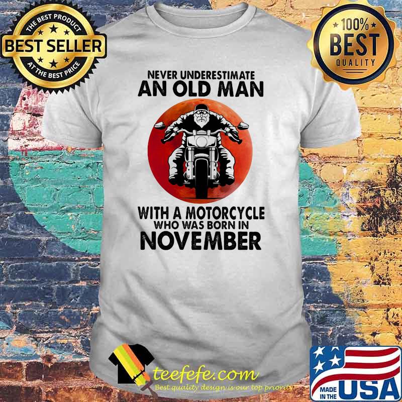 Never Underestimate An Old Man With A Motorcycle Who Was Born In November Blood Moon Shirt