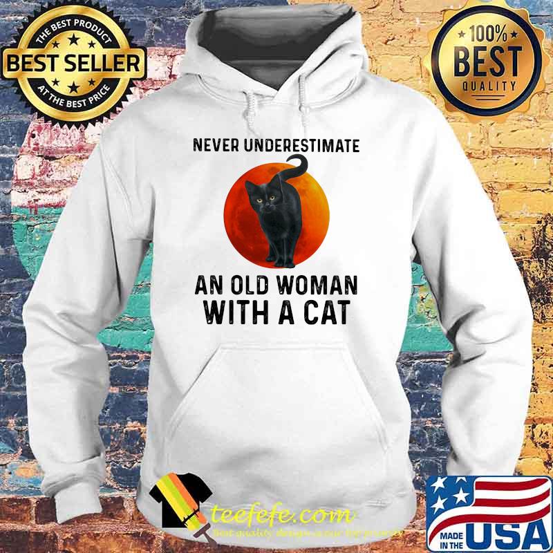 Never Underestimate An Old Woman With A Cat Blood Moon Shirt Hoodie Never Underestimate An Old Woman With A Cat Blood Moon Shirt Hoodie