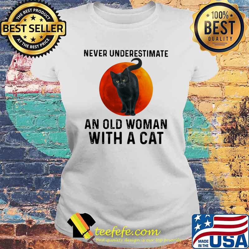 Never Underestimate An Old Woman With A Cat Blood Moon Shirt Laides tee Never Underestimate An Old Woman With A Cat Blood Moon Shirt Laides tee