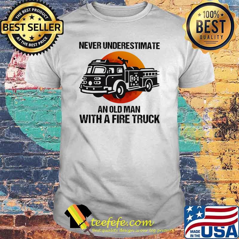 NeverUnderestimate An old Man With A Fire Truck Blood Moon Shirt