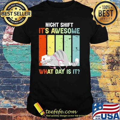 Night shift It's awesome what day is cat nurse vintage Shirt