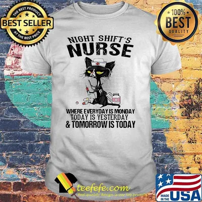 Night Shift's Nurse Where Everyday Is Monday Today Is Yesterday And Tomorrow Is Today Cat Nurse Shirt