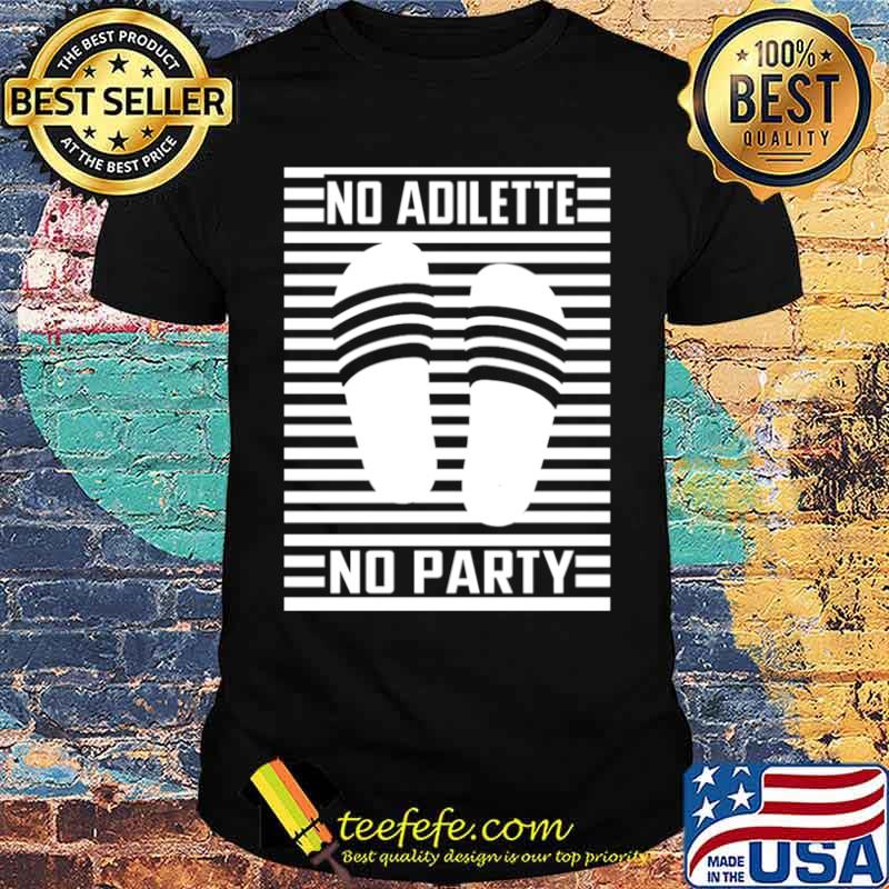 No Adilette No Party shirt