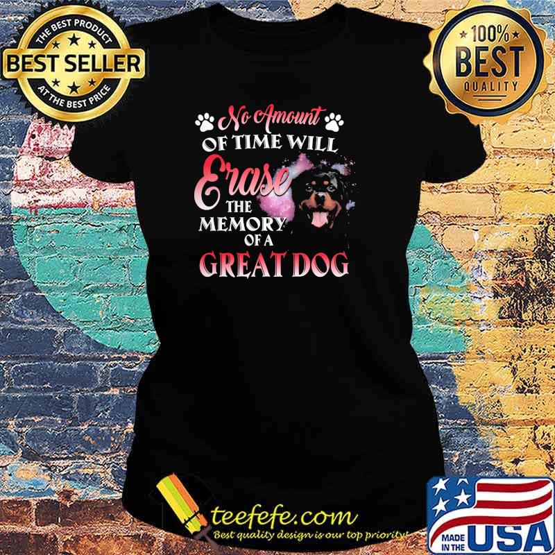 No Amuount Of Time Will Erase The Memory Of A Great Dog Shirt Ladies tee No Amuount Of Time Will Erase The Memory Of A Great Dog Shirt Ladies tee