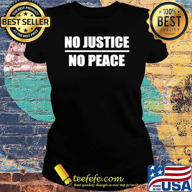 No Justice No Peace Ladies tee No Justice No Peace Ladies tee