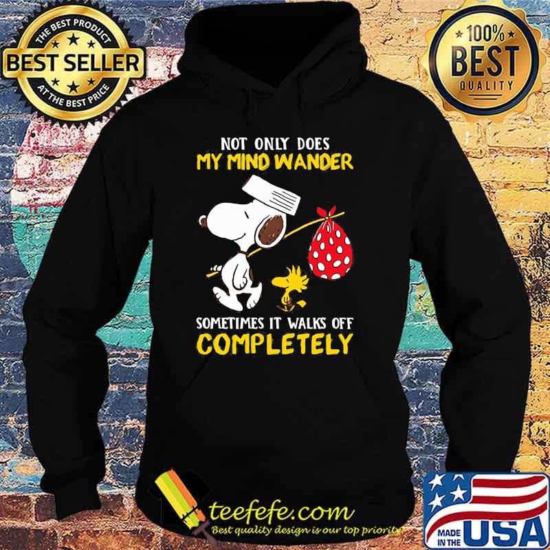 Not only dose my mind wander sometimes it walks off completely snoopy Hoodie Not only dose my mind wander sometimes it walks off completely snoopy Hoodie