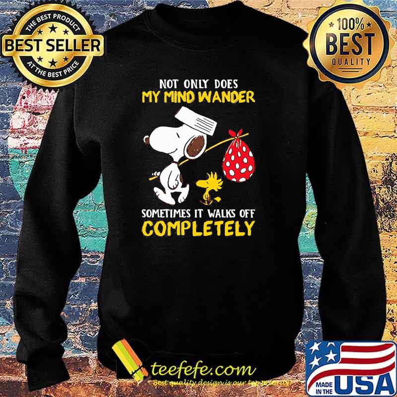Not only dose my mind wander sometimes it walks off completely snoopy Sweater Not only dose my mind wander sometimes it walks off completely snoopy Sweater