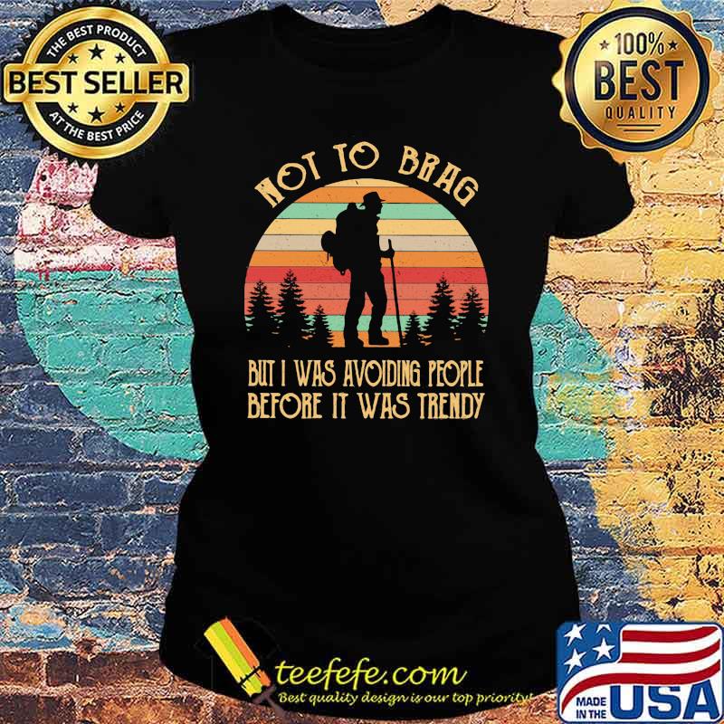 Not To Brag But I Was Avoiding People Before It Was Trendy Vintage Ladies tee Not To Brag But I Was Avoiding People Before It Was Trendy Vintage Ladies tee