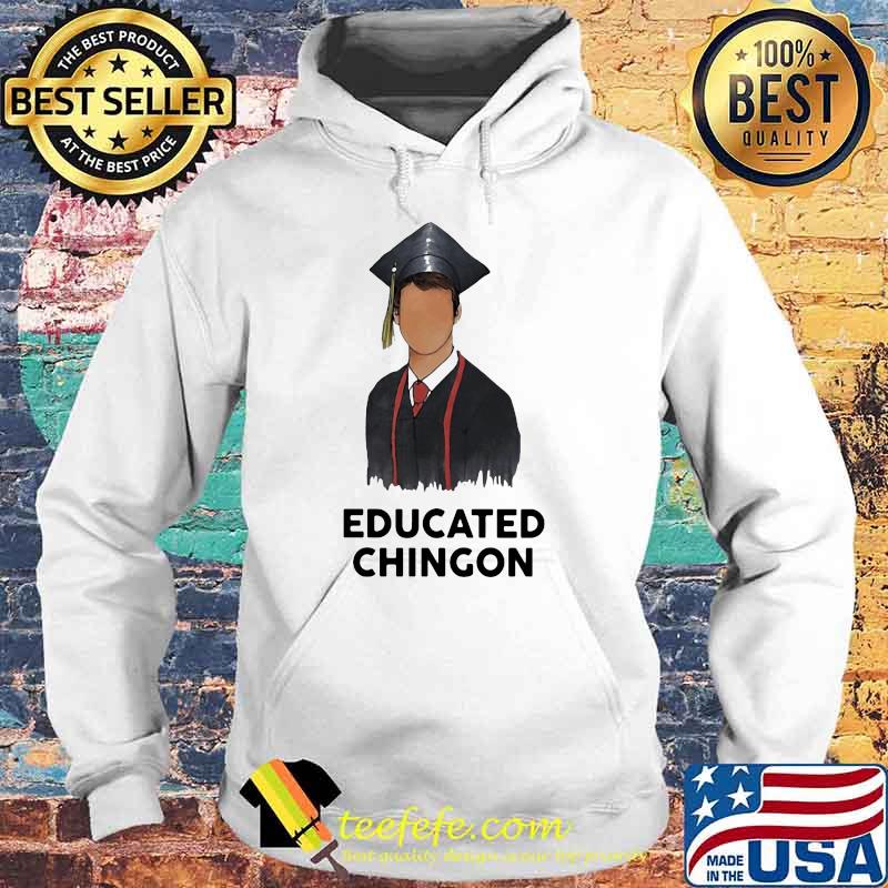 Official Educated chingon Shirt Hoodie Official Educated chingon Shirt Hoodie