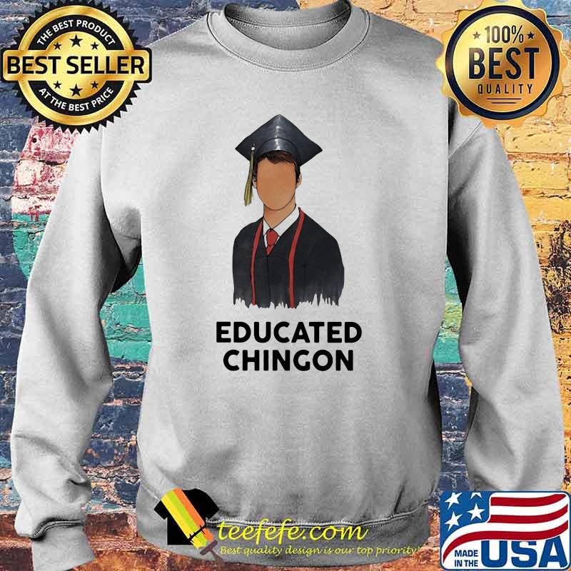 Official Educated chingon Shirt Sweater Official Educated chingon Shirt Sweater