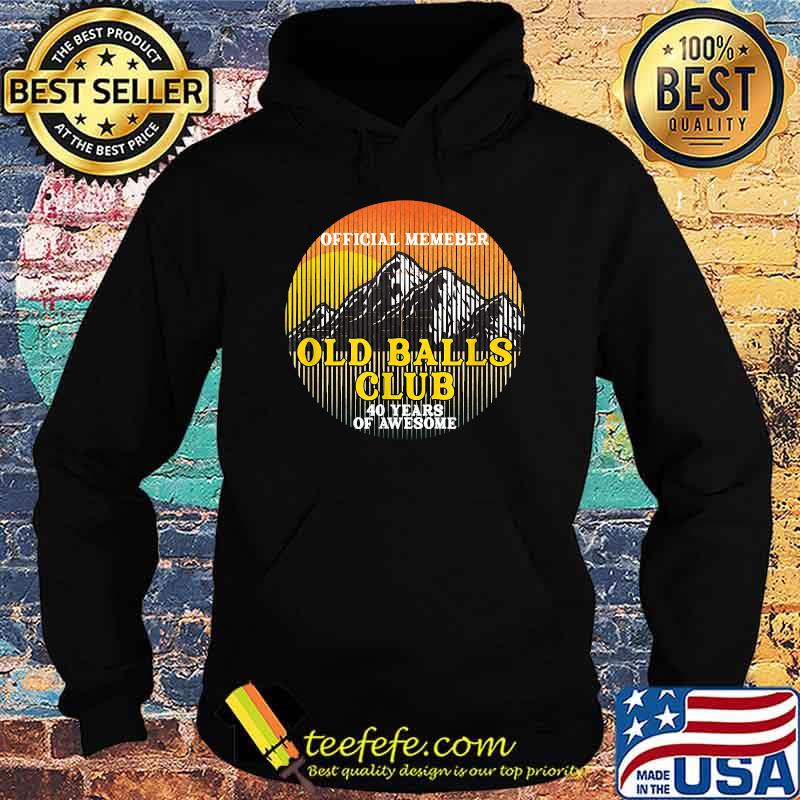 Official Member Old Balls Club 40 Years of Awesome Shirt Hoodie Official Member Old Balls Club 40 Years of Awesome Shirt Hoodie