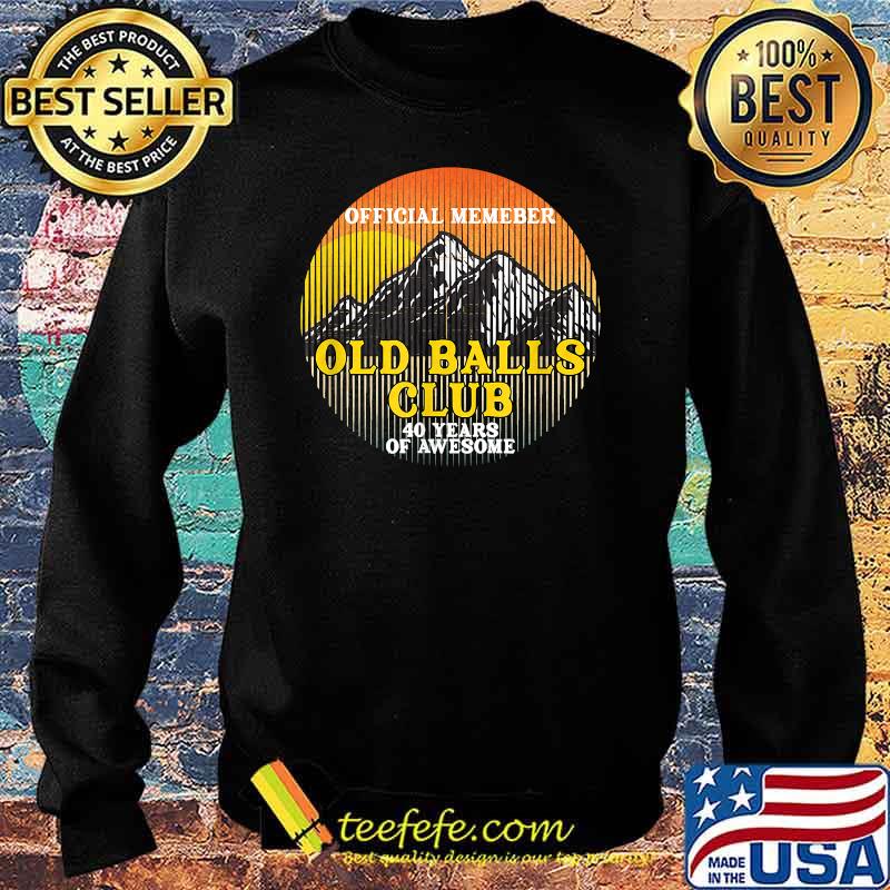 Official Member Old Balls Club 40 Years of Awesome Shirt Sweater Official Member Old Balls Club 40 Years of Awesome Shirt Sweater