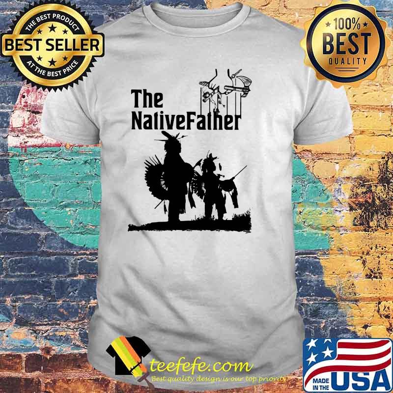 Official The Native Father Shirt Official The Native Father Shirt