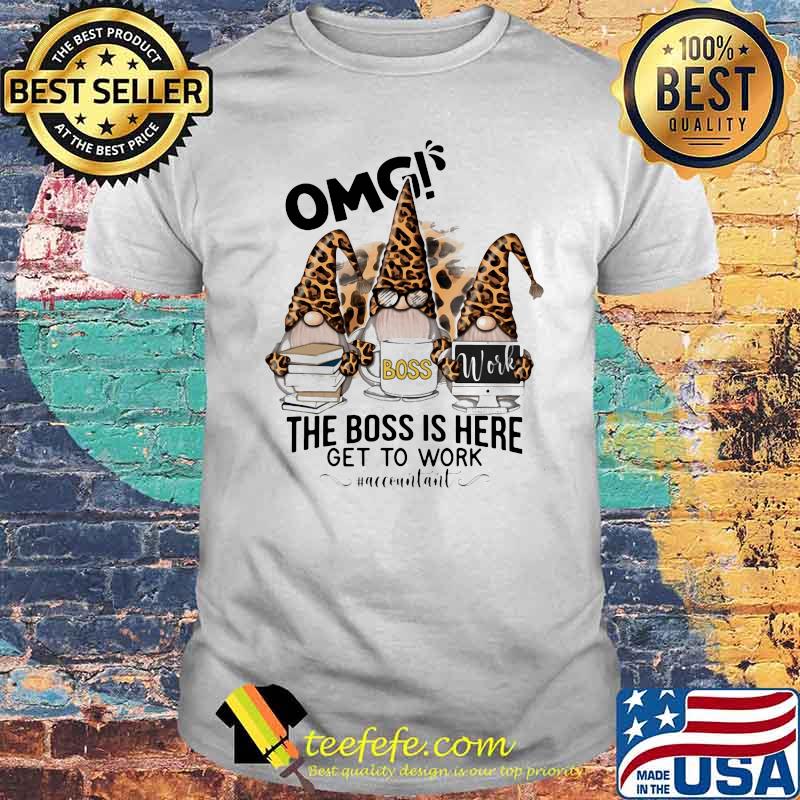 OMG boss work the boss is here get to work accounitant gnome leopard shirt