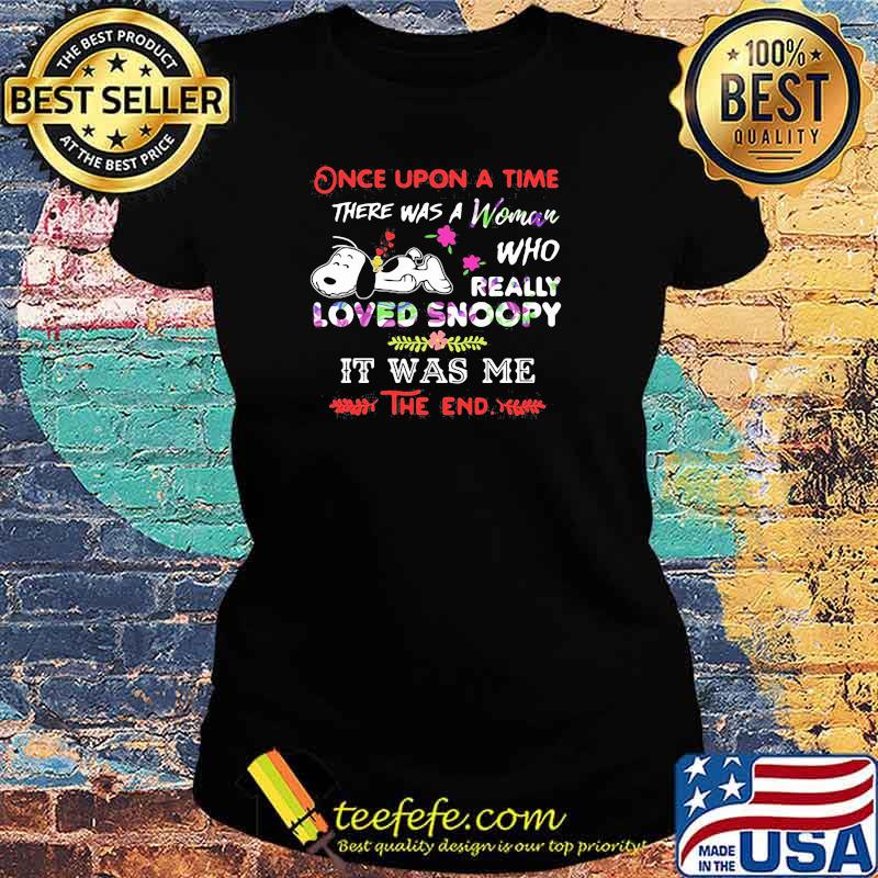 Once Upon A Time There Was A Girl Who Really Loved Snoopy It Was Me The End Flower Shirt Ladies tee Once Upon A Time There Was A Girl Who Really Loved Snoopy It Was Me The End Flower Shirt Ladies tee