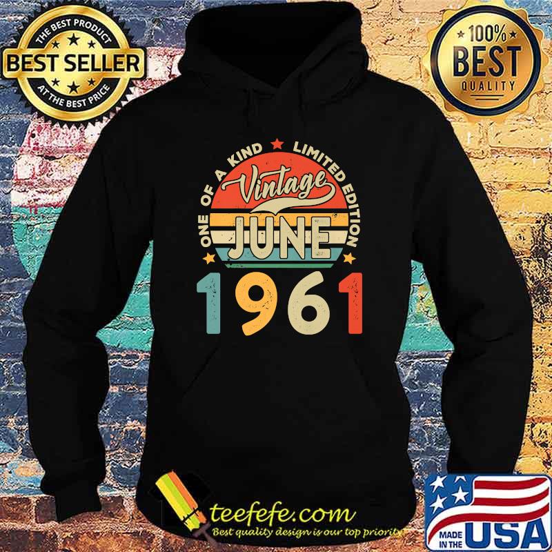 One Of A Kind Limited Edition Vintage June 1961 Shirt Hoodie One Of A Kind Limited Edition Vintage June 1961 Shirt Hoodie