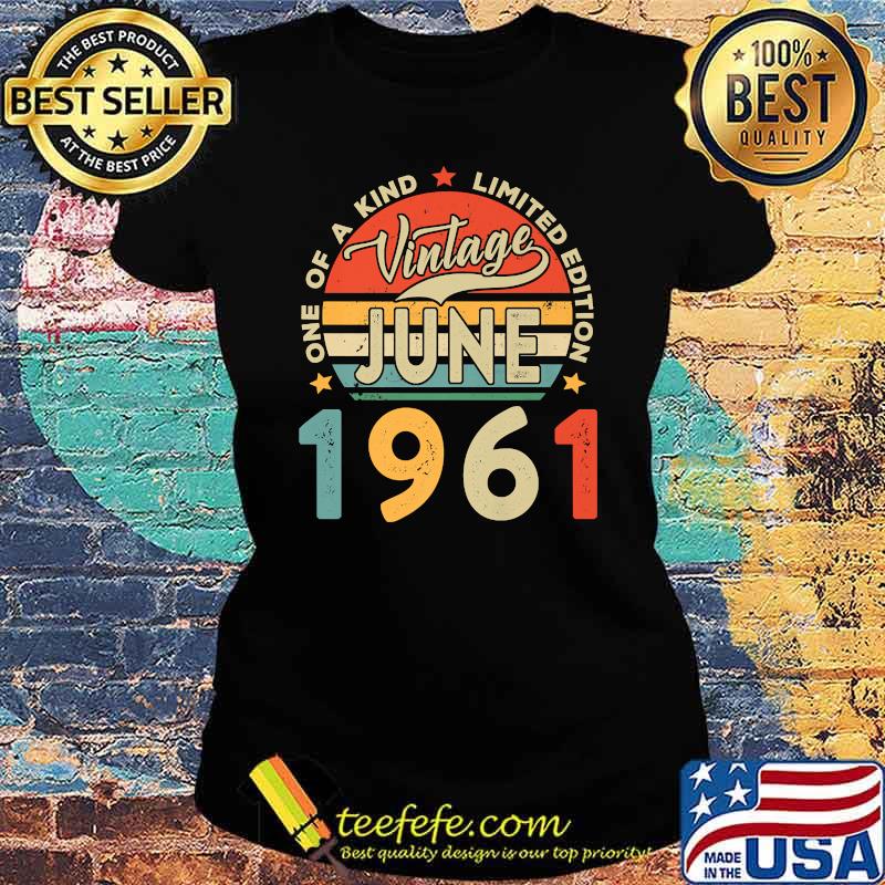 One Of A Kind Limited Edition Vintage June 1961 Shirt Ladies tee One Of A Kind Limited Edition Vintage June 1961 Shirt Ladies tee
