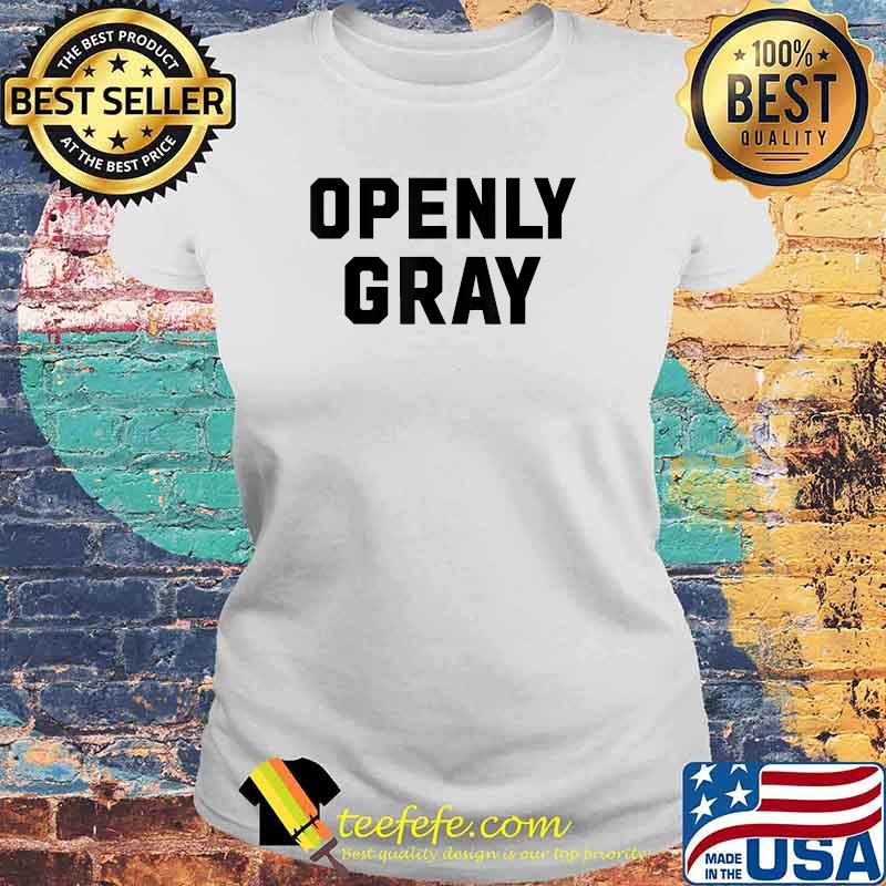 Openly Gray Hair Shirt Laides tee Openly Gray Hair Shirt Laides tee