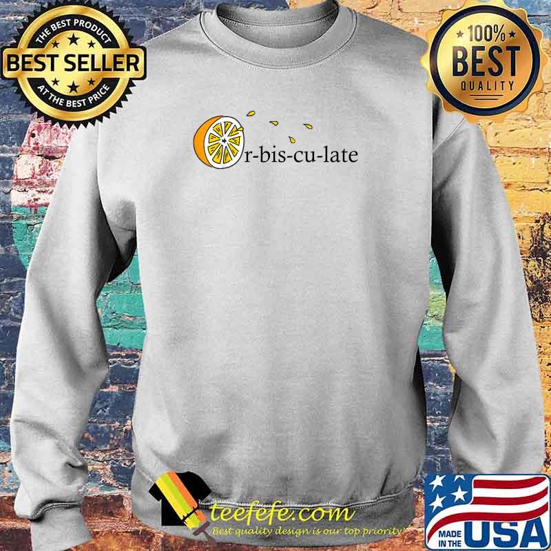 Orbisculate Juice lemon Definition Accidentally Squirt juice T-Shirt Sweater Orbisculate Juice lemon Definition Accidentally Squirt juice T-Shirt Sweater