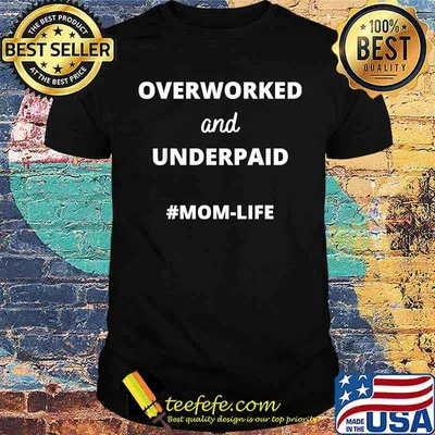 Overworked and Underpaid Mom-Life Shirt