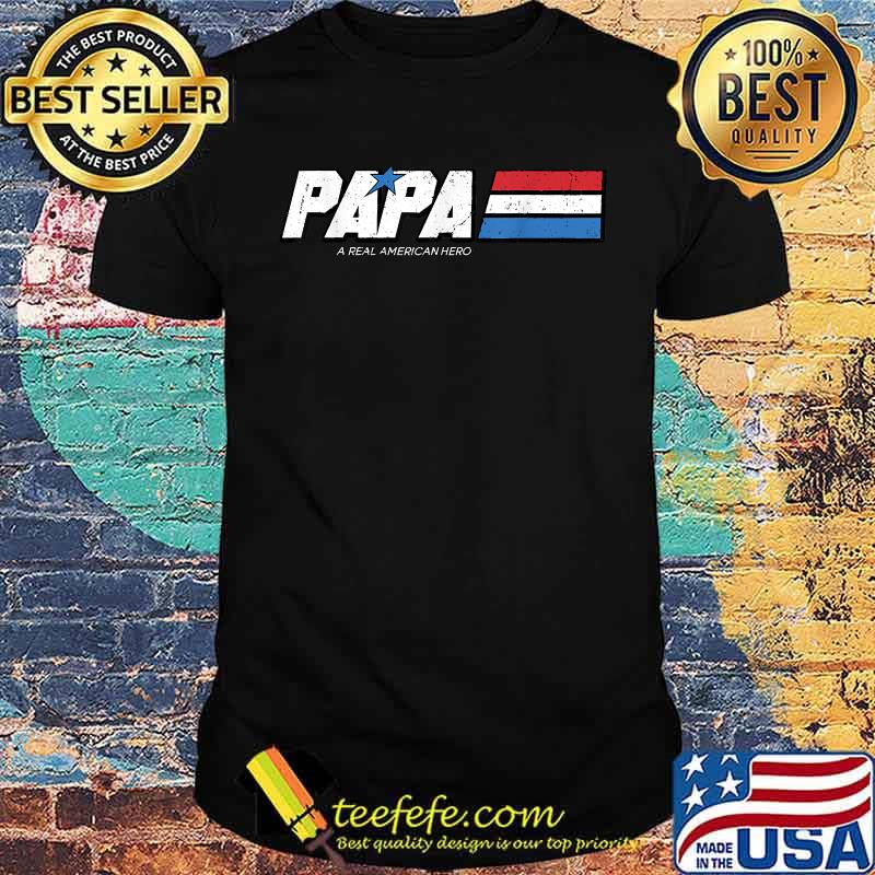 Papa A Real American Hero Funny Fathers Day T-Shirt