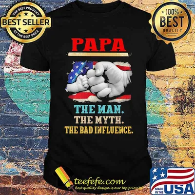 Papa The Man The Myth The Bad Influence American Flag Shirt