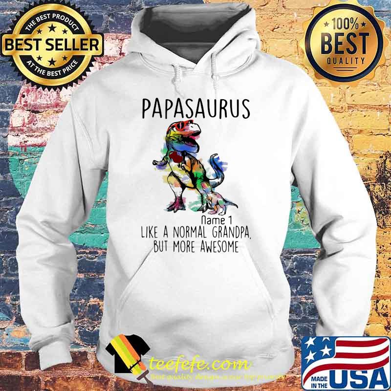 PApasaurus Like A Normal Grandpa But More Awesome Name 1 Watercolor Shirt Hoodie PApasaurus Like A Normal Grandpa But More Awesome Name 1 Watercolor Shirt Hoodie