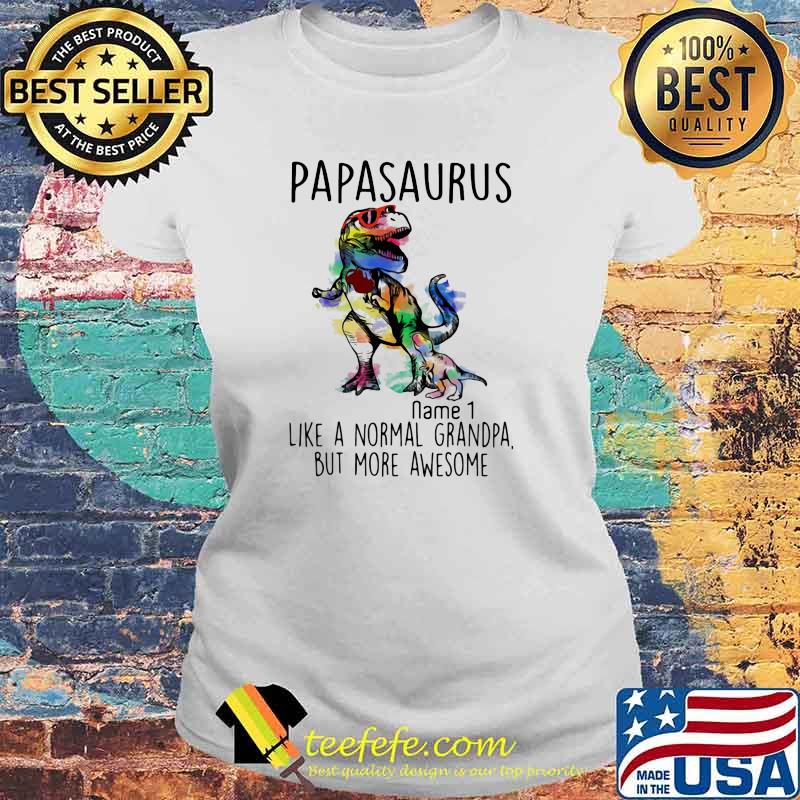 PApasaurus Like A Normal Grandpa But More Awesome Name 1 Watercolor Shirt Laides tee PApasaurus Like A Normal Grandpa But More Awesome Name 1 Watercolor Shirt Laides tee