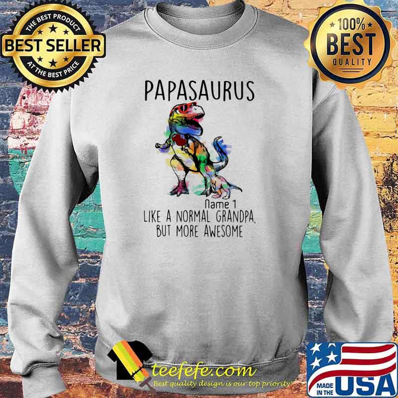 PApasaurus Like A Normal Grandpa But More Awesome Name 1 Watercolor Shirt Sweater PApasaurus Like A Normal Grandpa But More Awesome Name 1 Watercolor Shirt Sweater