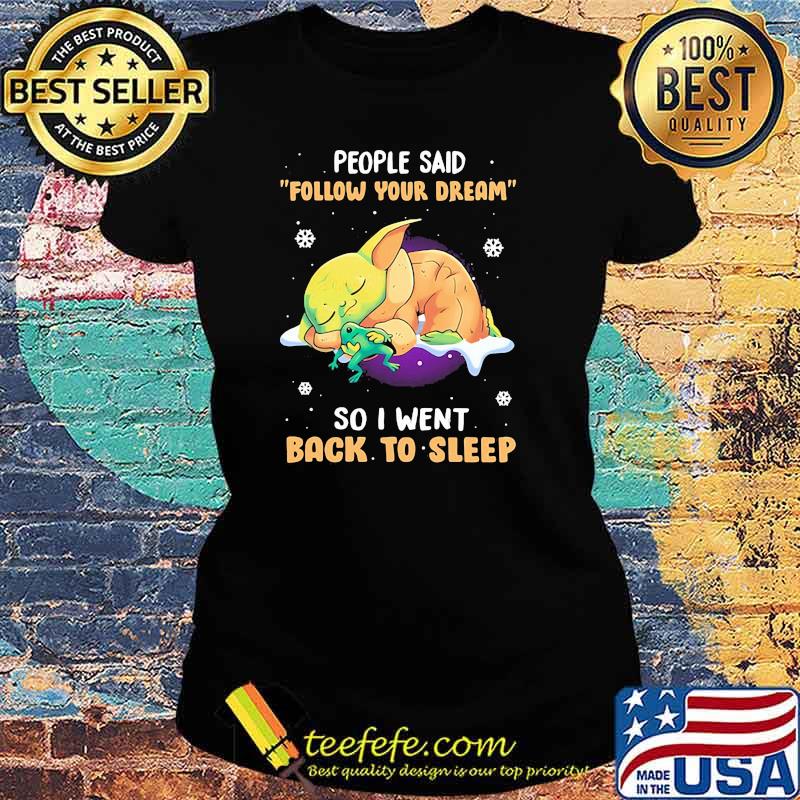 People Said Follow Your Dream So I Went Back To Sleep Yoda Shirt Ladies tee People Said Follow Your Dream So I Went Back To Sleep Yoda Shirt Ladies tee