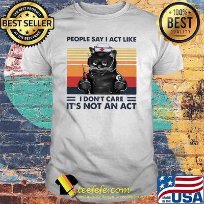 People say I act like I dont care It's not an act cat vintage shirt