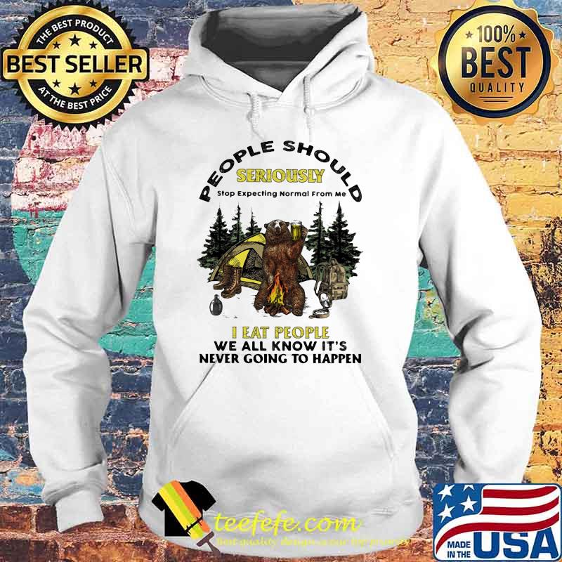 People Should Seriously I eat people we all know its never going to happen bear beer camp Hoodie People Should Seriously I eat people we all know its never going to happen bear beer camp Hoodie