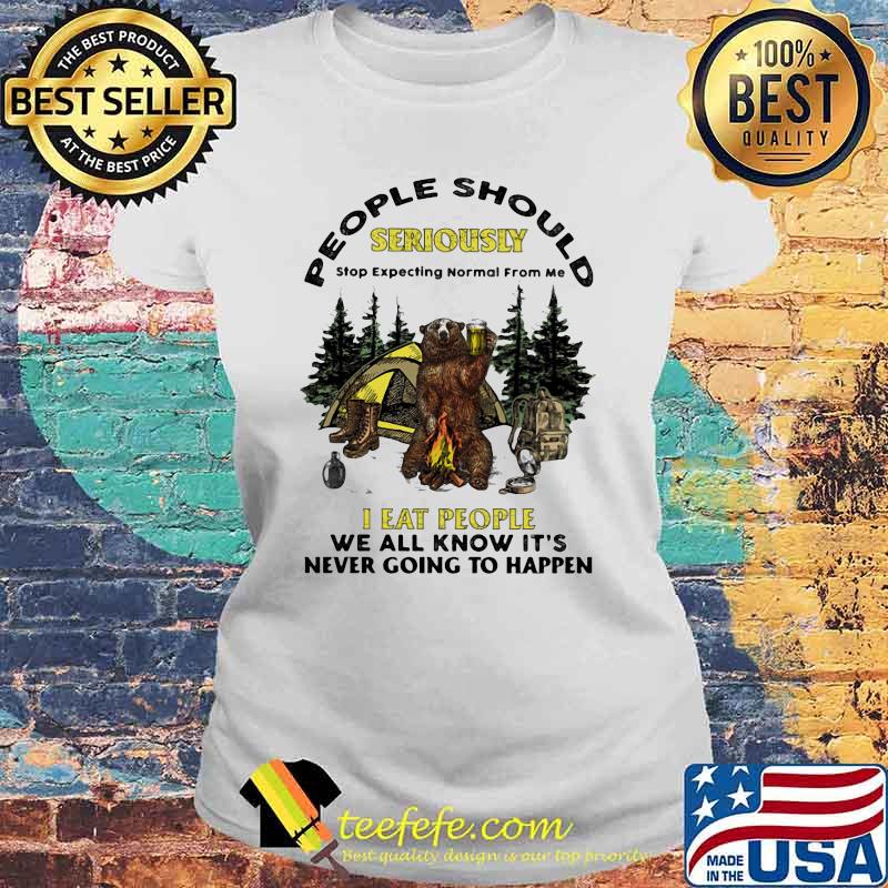 People Should Seriously I eat people we all know its never going to happen bear beer camp Laides tee People Should Seriously I eat people we all know its never going to happen bear beer camp Laides tee