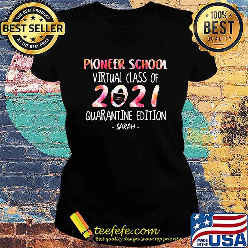 Pioneer School Virtual Class Of 2021 Quanrantine Edition Sarah Flower Color Shirt Ladies tee Pioneer School Virtual Class Of 2021 Quanrantine Edition Sarah Flower Color Shirt Ladies tee