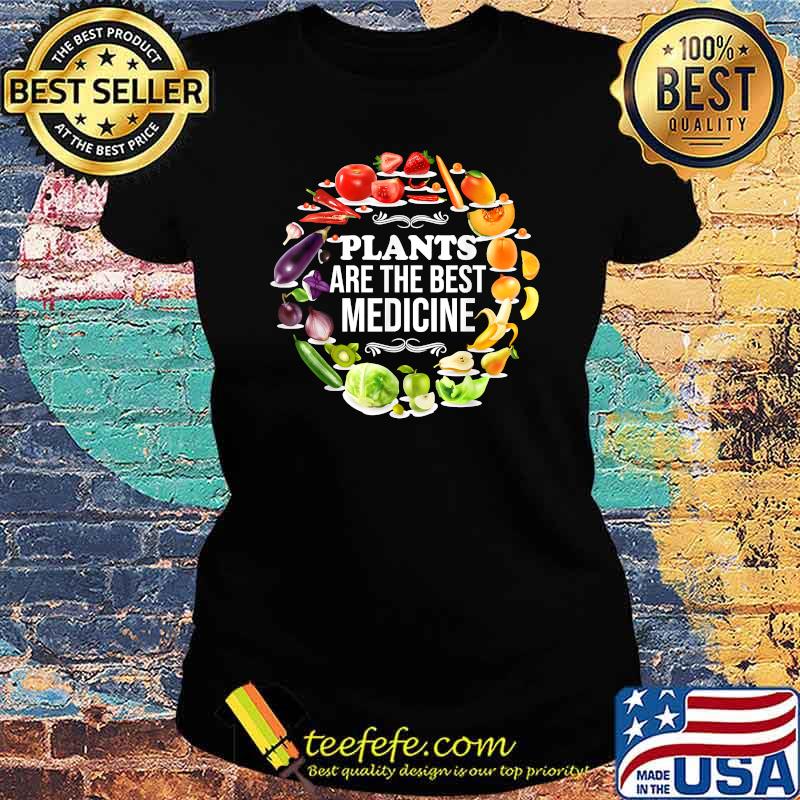 Plants Are The Best Medicine Vegan Whole Food Plant Based Garden T-Shirt Ladies tee Plants Are The Best Medicine Vegan Whole Food Plant Based Garden T-Shirt Ladies tee