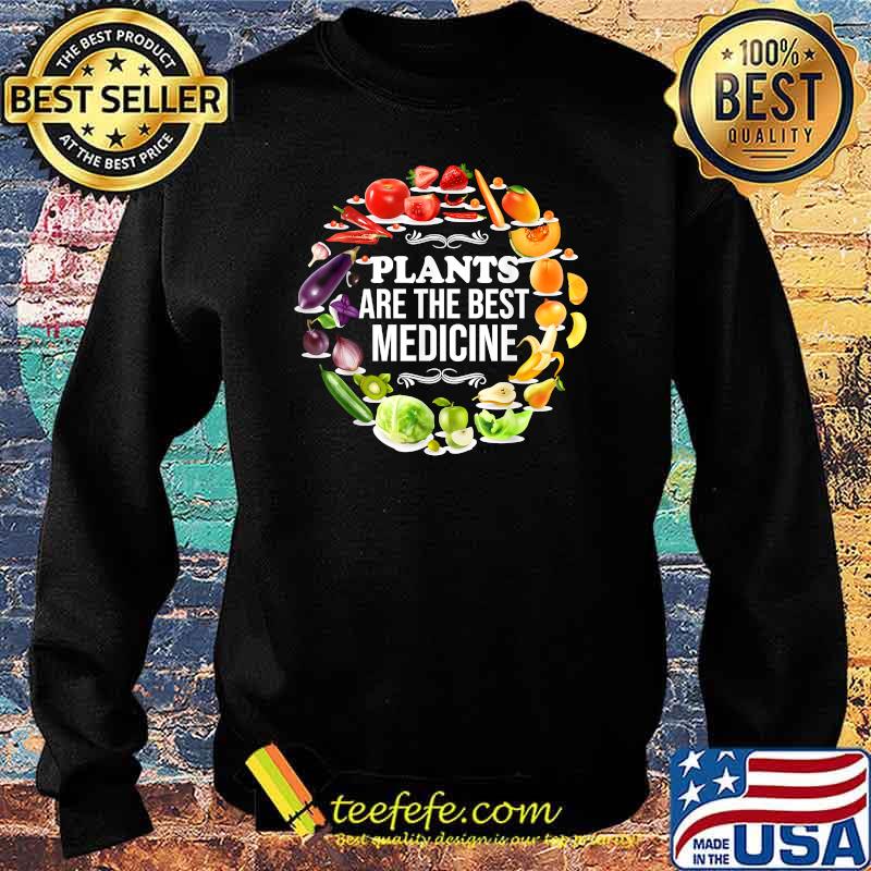 Plants Are The Best Medicine Vegan Whole Food Plant Based Garden T-Shirt Sweater Plants Are The Best Medicine Vegan Whole Food Plant Based Garden T-Shirt Sweater